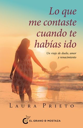 Lo que me contaste cuando te habías ido. Un viaje de duelo, amor y renacimiento