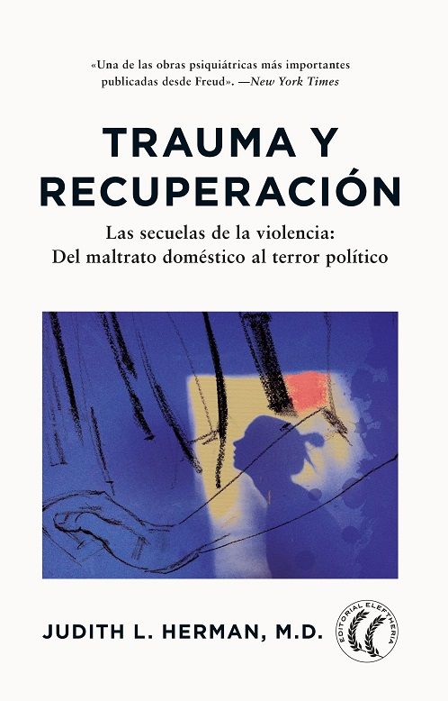 Trauma y recuperación. Las secuencias de la violencia: Del maltrato doméstico al terror político