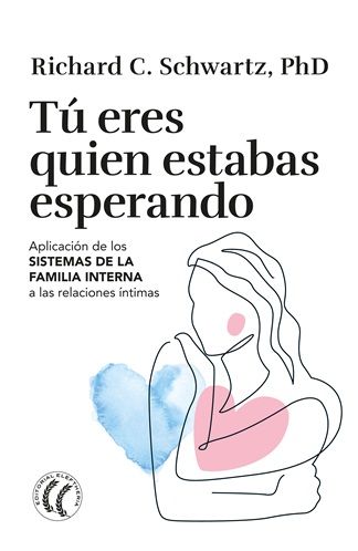 Tú eres quien estaba esperando. Aplicación de los sistemas de la familia interna a las relaciones íntimas