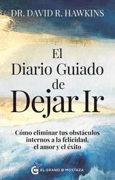 El diario guiado de dejar ir. Cómo eliminar tus abstáculos internos a la felicidad, el amor y el éxito