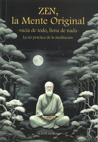 Zen, la mente original. ~Vacía de todo, llena de nada~ La no práctica de la meditación