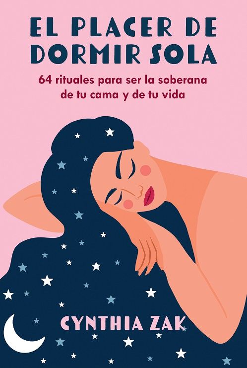 El placer de dormir sola. 64 rituales para ser la soberana de tu cama y de tu vida
