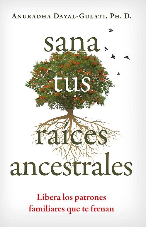 Sana tus raíces ancestrales. Libera los patrones familiares que te frenan