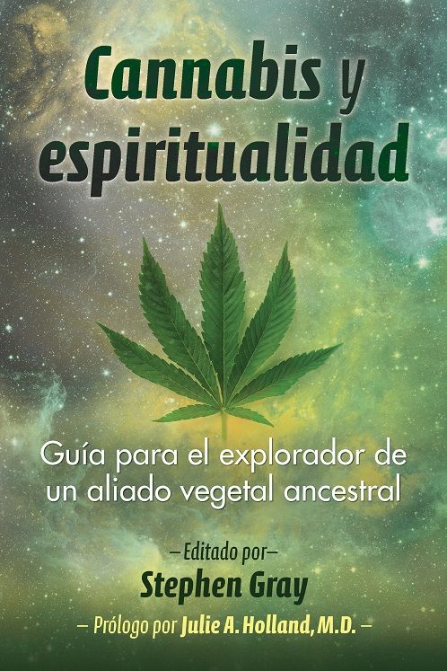 Cannabis y espiritualidad. Guía para el explorador de un aliado vegetal ancestral
