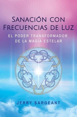 Sanación con frecuencias de luz. El poder transformador de la magia estelar