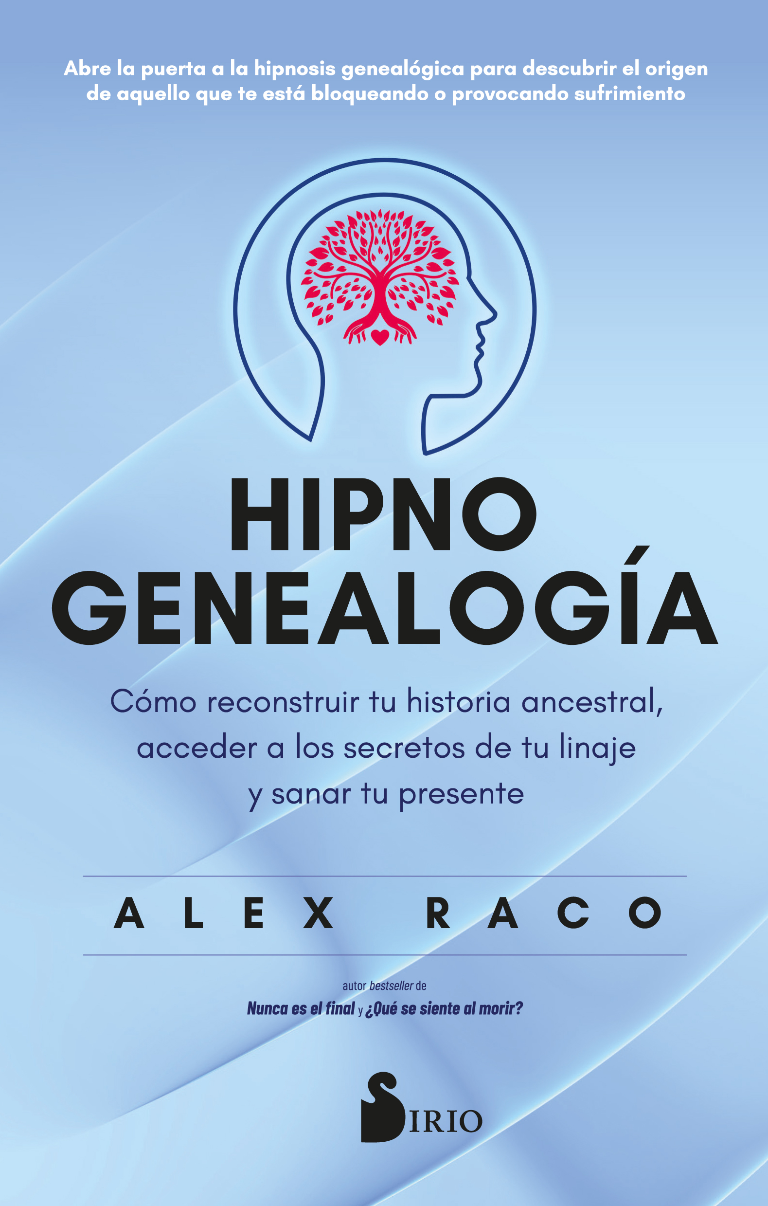 HIPNOGENEALOGÍA. CÓMO RECONSTRUIR TU HISTORIA ANCESTRAL,  ACCEDER A LOS SECRETOS DE TU LINAJE Y SANAR TU PRESENTE