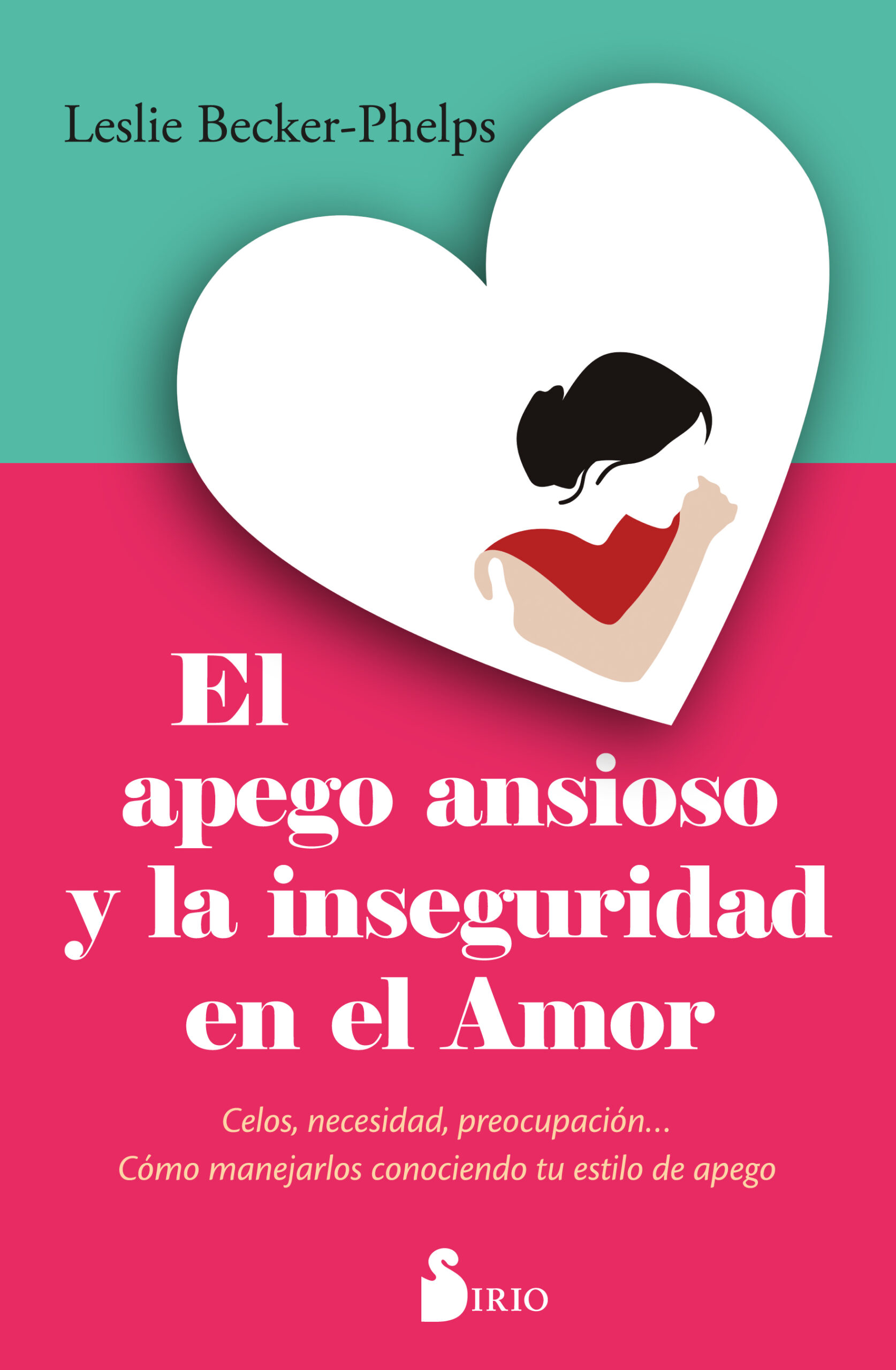 APEGO ANSIOSO Y LA INSEGURIDAD EN EL AMOR, EL. CELOS, NECESIDAD, PREOCUPACIÓN... CÓMO MANEJARLOS CONOCIENDO TU ESTILO DE APEGO