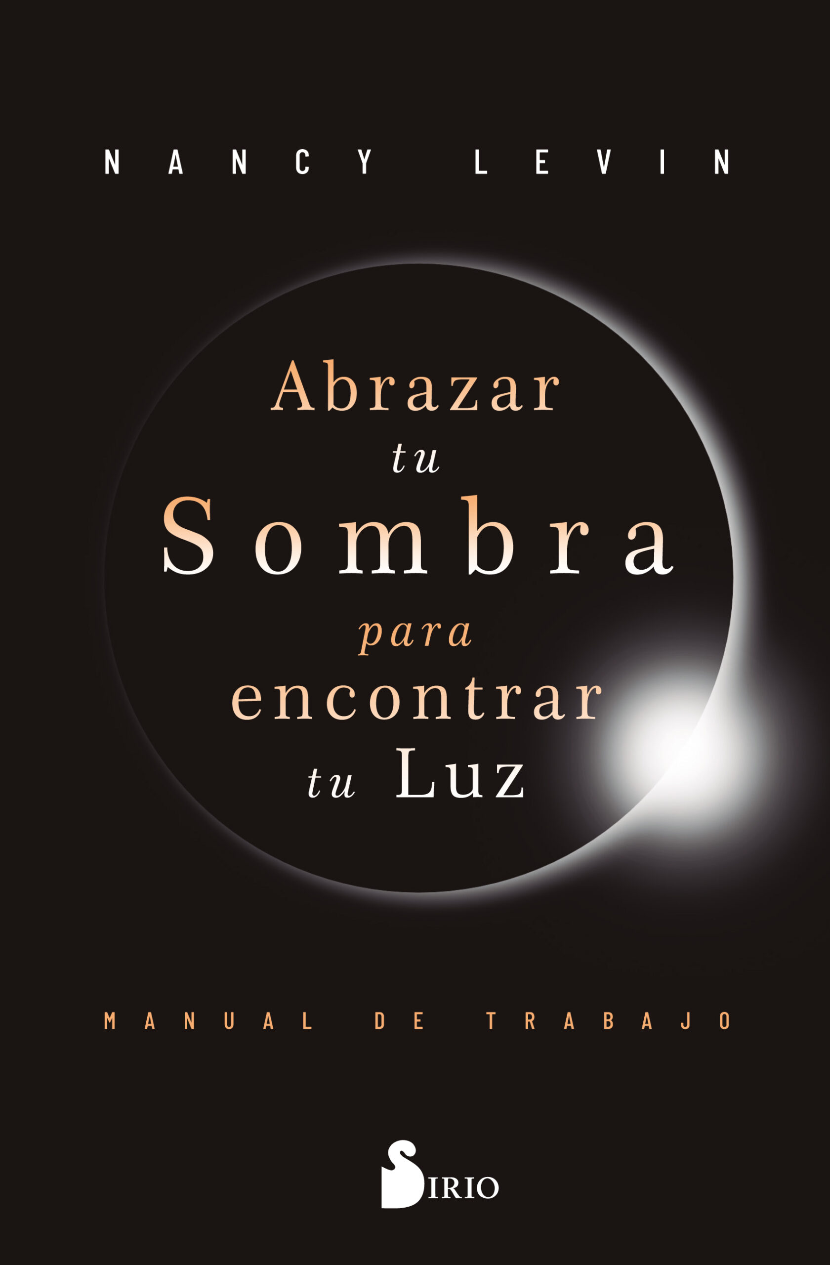 ABRAZAR TU SOMBRA PARA ENCONTRAR TU LUZ. MANUAL DE TRABAJO