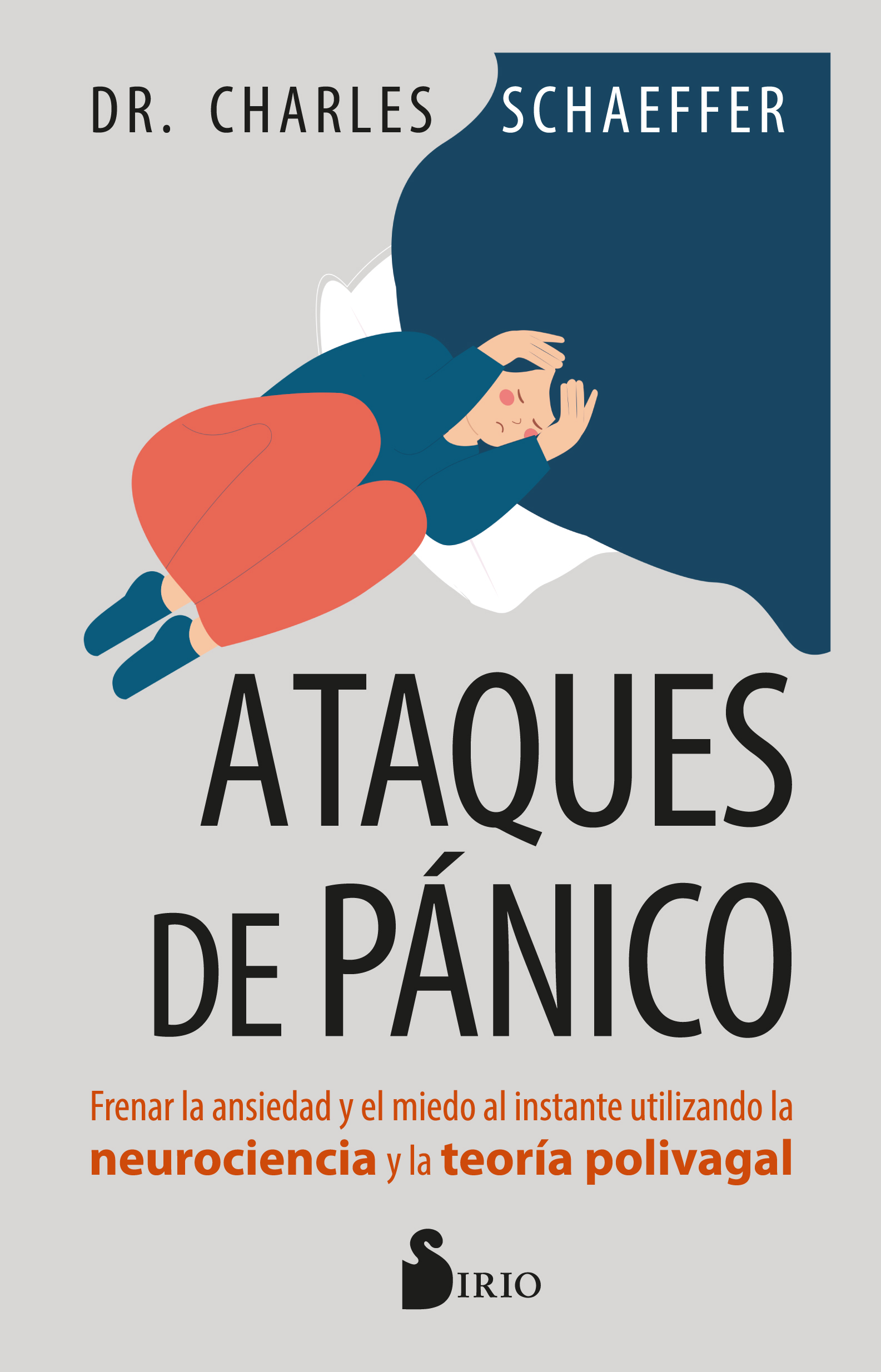 ATAQUES DE PÁNICO. FRENAR LA ANSIEDAD Y EL MIEDO AL INSTANTE UTILIZANDO LA NEUROCIENCIA Y LA TEORÍA POLIVAGAL